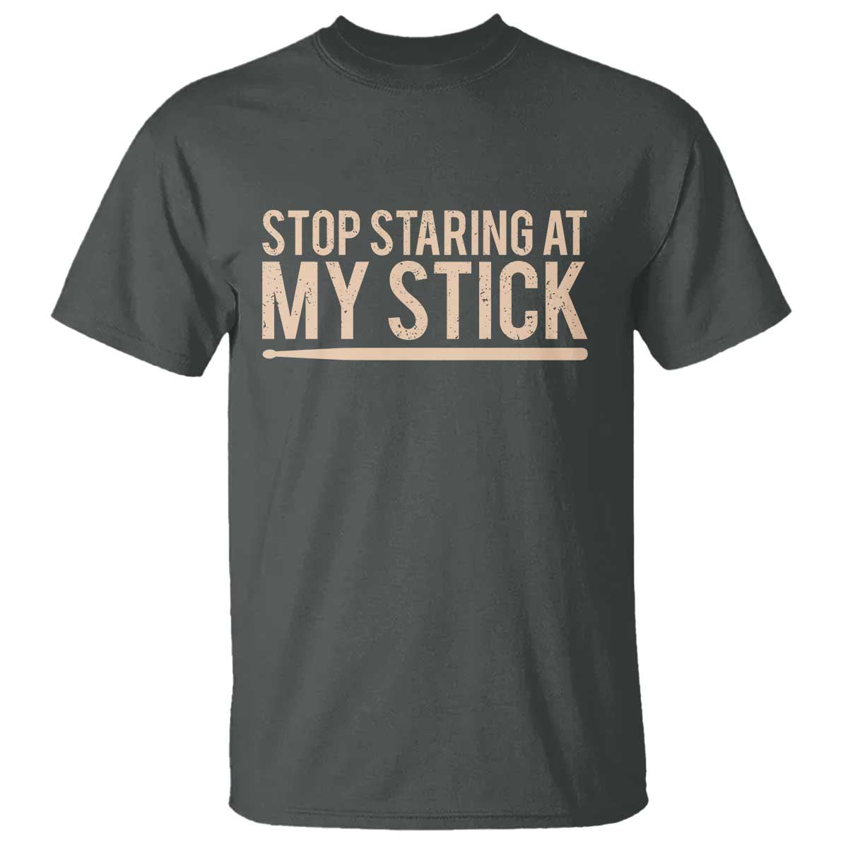 Funny Drumming T Shirt Stop Staring At My Stick Drummer TS10 Dark Heather Print Your Wear
