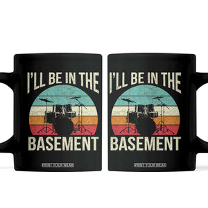 Funny Drummer Coffee Mug Drum Set Drumming Lovers I'll Be In The Basement TS10 Black Print Your Wear