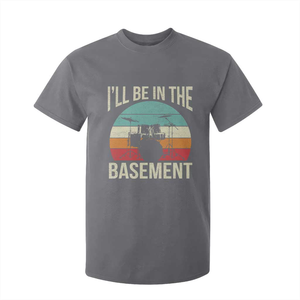Funny Drummer T Shirt For Kid Drum Set Drumming Lovers I'll Be In The Basement TS10 Charcoal Print Your Wear