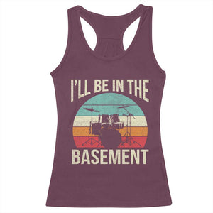 Funny Drummer Racerback Tank Top Drum Set Drumming Lovers I'll Be In The Basement TS10 Maroon Print Your Wear