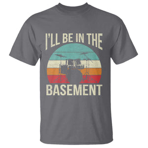 Funny Drummer T Shirt Drum Set Drumming Lovers I'll Be In The Basement TS10 Charcoal Print Your Wear