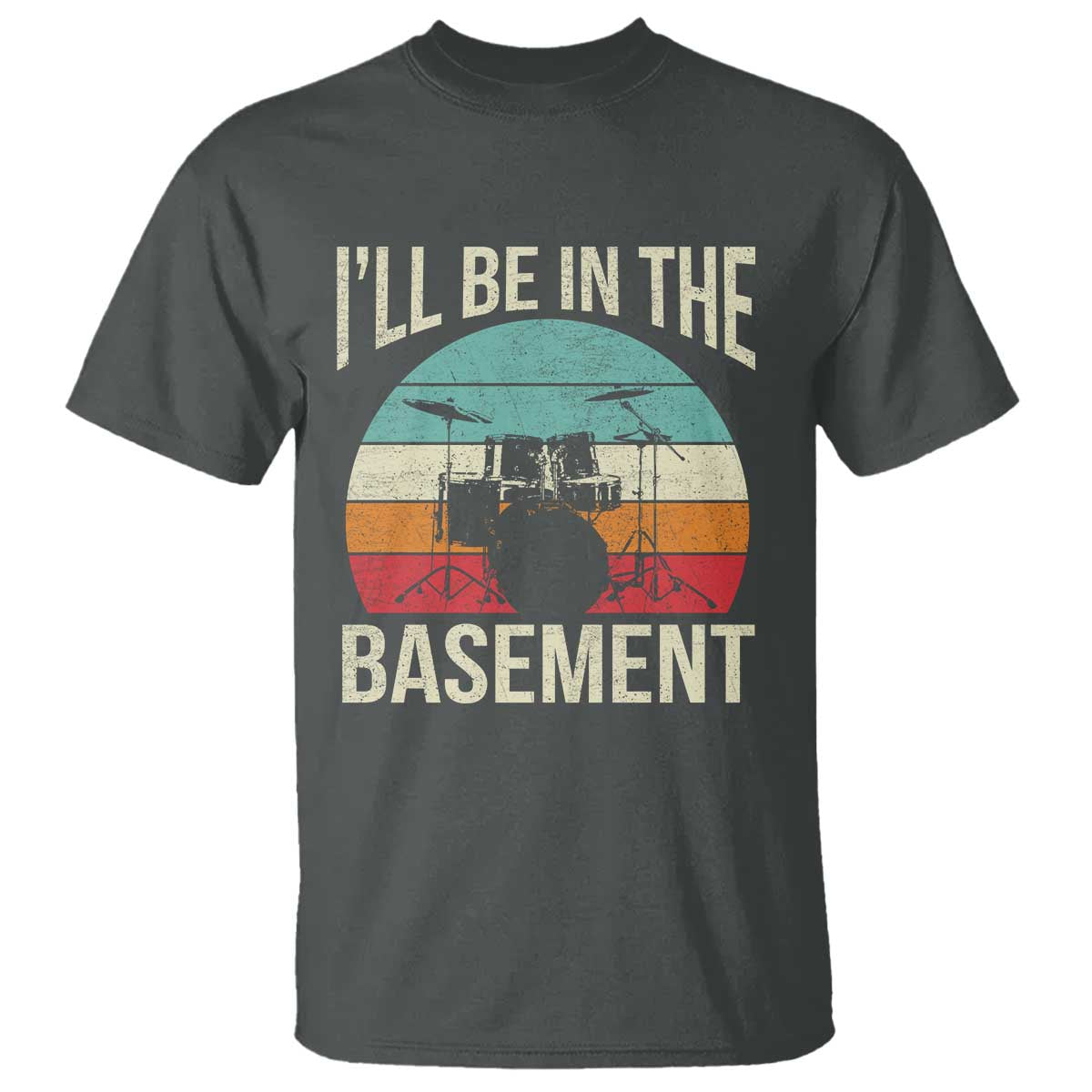 Funny Drummer T Shirt Drum Set Drumming Lovers I'll Be In The Basement TS10 Dark Heather Print Your Wear
