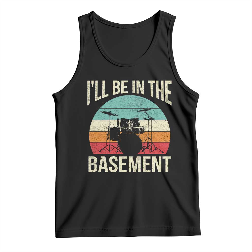 Funny Drummer Tank Top Drum Set Drumming Lovers I'll Be In The Basement TS10 Black Print Your Wear