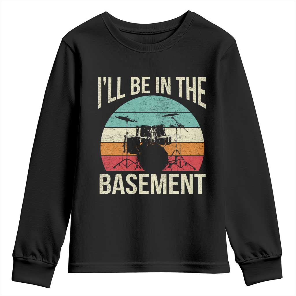 Funny Drummer Youth Sweatshirt Drum Set Drumming Lovers I'll Be In The Basement TS10 Black Print Your Wear
