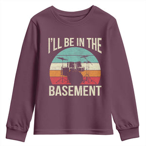 Funny Drummer Youth Sweatshirt Drum Set Drumming Lovers I'll Be In The Basement TS10 Maroon Print Your Wear