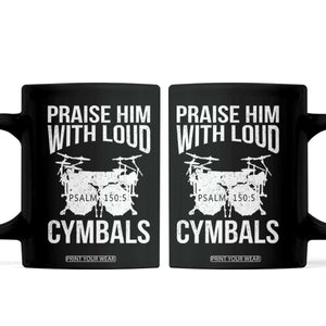 Christian Drummer Coffee Mug Praise Him With Loud Cymbals Drumming Psalm 150:3 TS10 Black Print Your Wear