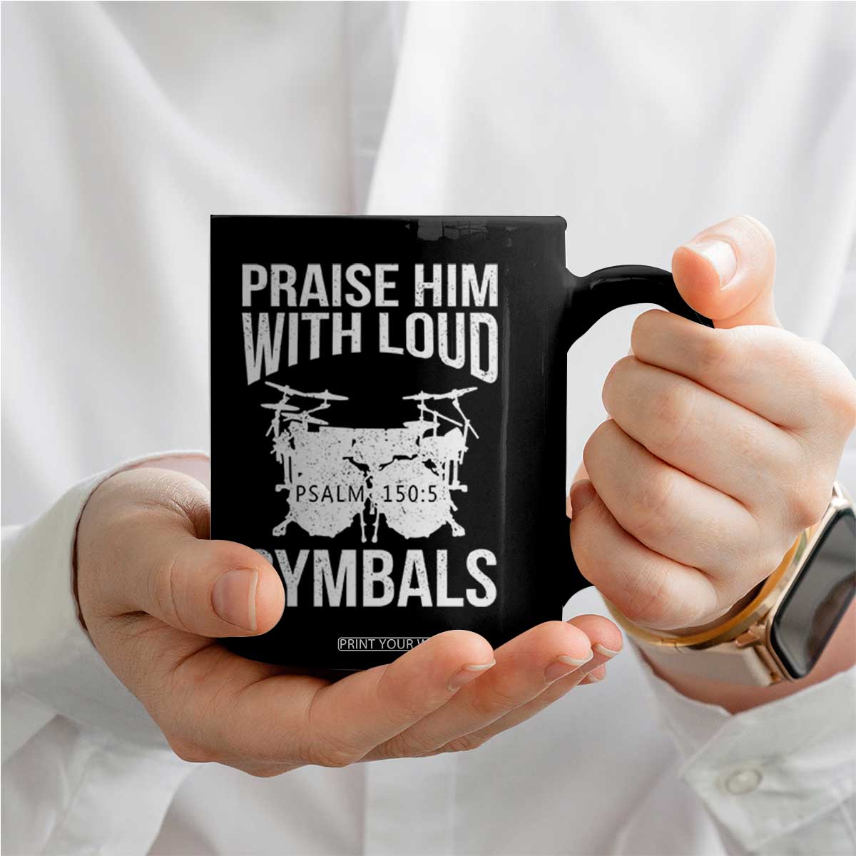 Christian Drummer Coffee Mug Praise Him With Loud Cymbals Drumming Psalm 150:3 TS10 Print Your Wear