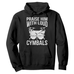 Christian Drummer Hoodie Praise Him With Loud Cymbals Drumming Psalm 150:3 TS10 Black Print Your Wear