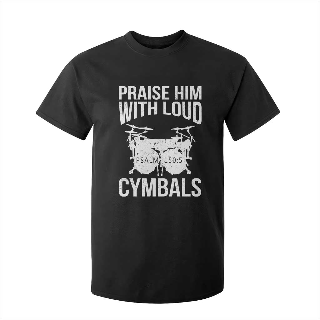 Christian Drummer T Shirt For Kid Praise Him With Loud Cymbals Drumming Psalm 150:3 TS10 Black Print Your Wear