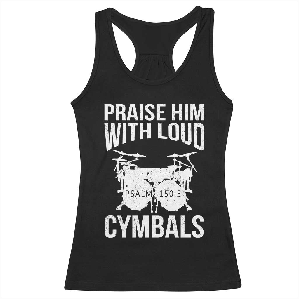 Christian Drummer Racerback Tank Top Praise Him With Loud Cymbals Drumming Psalm 150:3 TS10 Black Print Your Wear