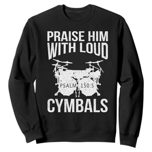 Christian Drummer Sweatshirt Praise Him With Loud Cymbals Drumming Psalm 150:3 TS10 Black Print Your Wear