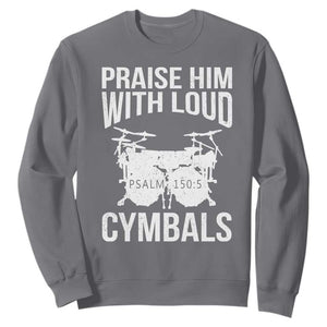 Christian Drummer Sweatshirt Praise Him With Loud Cymbals Drumming Psalm 150:3 TS10 Charcoal Print Your Wear