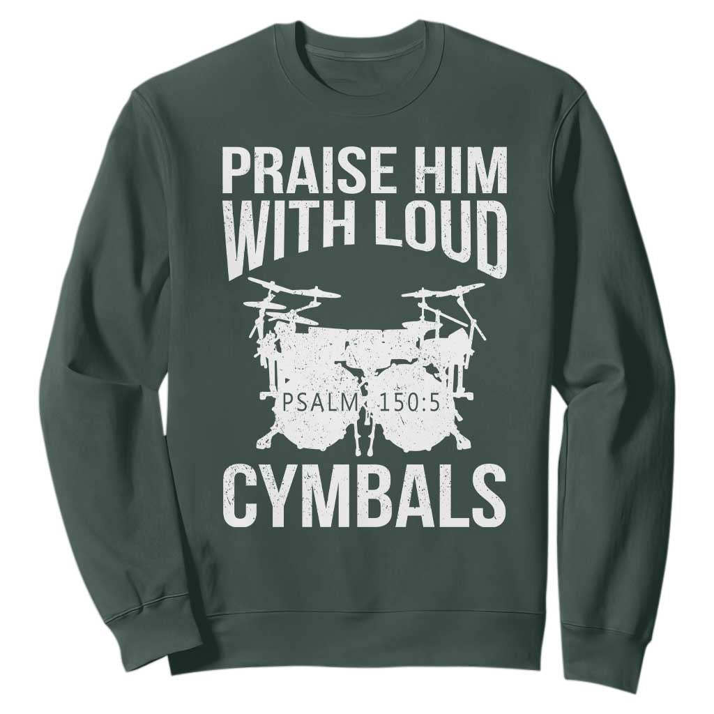 Christian Drummer Sweatshirt Praise Him With Loud Cymbals Drumming Psalm 150:3 TS10 Dark Forest Green Print Your Wear
