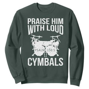 Christian Drummer Sweatshirt Praise Him With Loud Cymbals Drumming Psalm 150:3 TS10 Dark Forest Green Print Your Wear