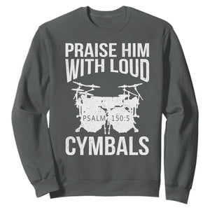 Christian Drummer Sweatshirt Praise Him With Loud Cymbals Drumming Psalm 150:3 TS10 Dark Heather Print Your Wear