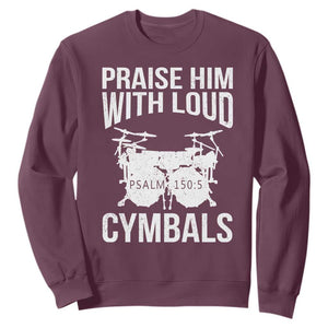 Christian Drummer Sweatshirt Praise Him With Loud Cymbals Drumming Psalm 150:3 TS10 Maroon Print Your Wear