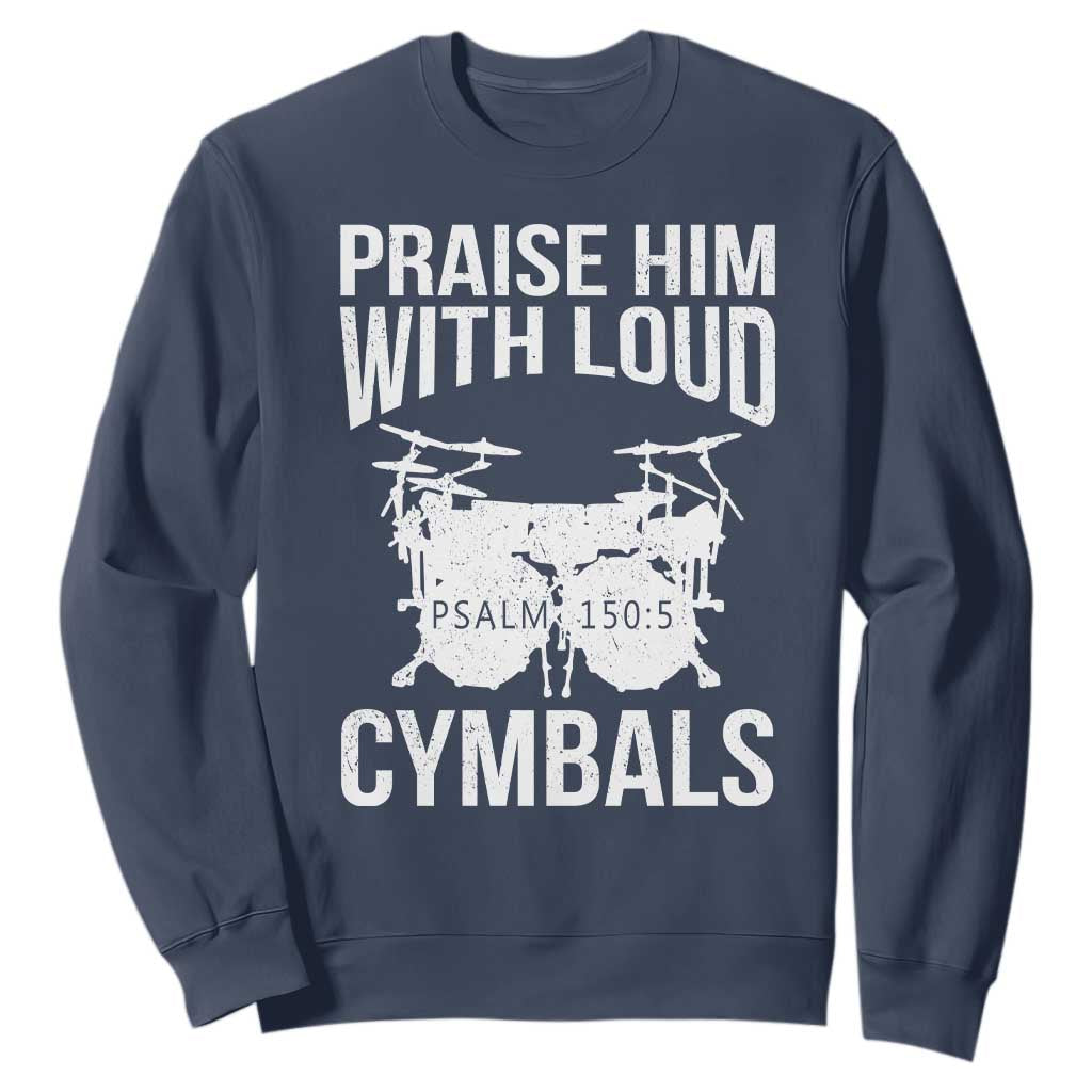 Christian Drummer Sweatshirt Praise Him With Loud Cymbals Drumming Psalm 150:3 TS10 Navy Print Your Wear