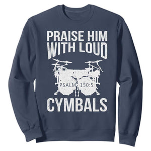 Christian Drummer Sweatshirt Praise Him With Loud Cymbals Drumming Psalm 150:3 TS10 Navy Print Your Wear