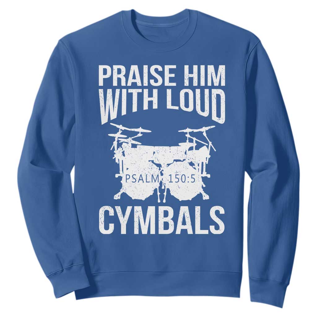 Christian Drummer Sweatshirt Praise Him With Loud Cymbals Drumming Psalm 150:3 TS10 Royal Blue Print Your Wear