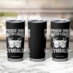 Christian Drummer Tumbler Cup Praise Him With Loud Cymbals Drumming Psalm 150:3 TS10 Print Your Wear