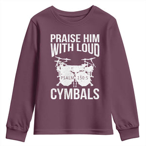 Christian Drummer Youth Sweatshirt Praise Him With Loud Cymbals Drumming Psalm 150:3 TS10 Maroon Print Your Wear
