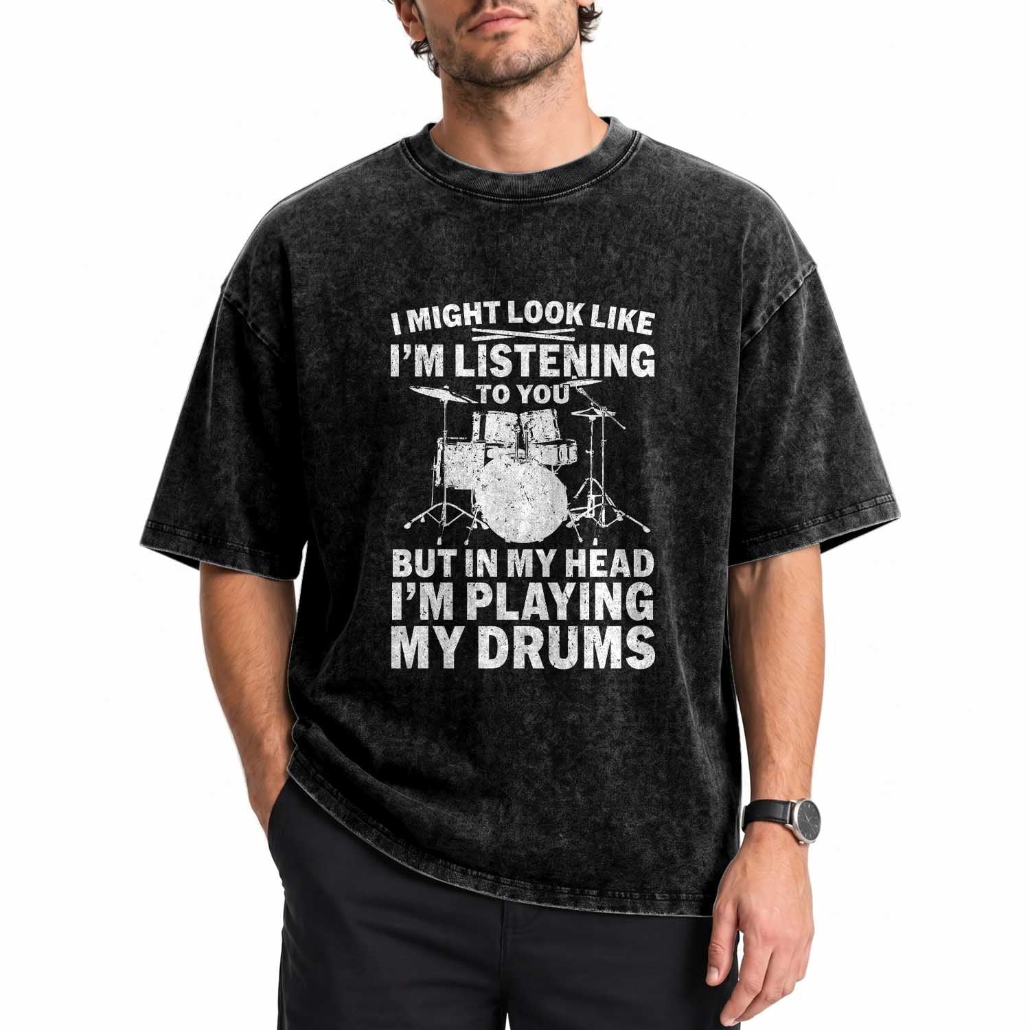 Funny Drummer Washed Cotton T-Shirt I Might Look Like Im Listening To You But