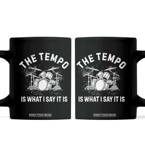 Funny Drummer Coffee Mug Retro The Tempo Is What I Say It is TS10 Black Print Your Wear