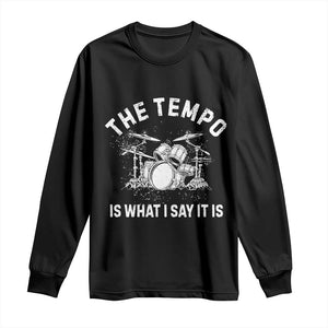 Funny Drummer Long Sleeve Shirt Retro The Tempo Is What I Say It is TS10 Black Print Your Wear