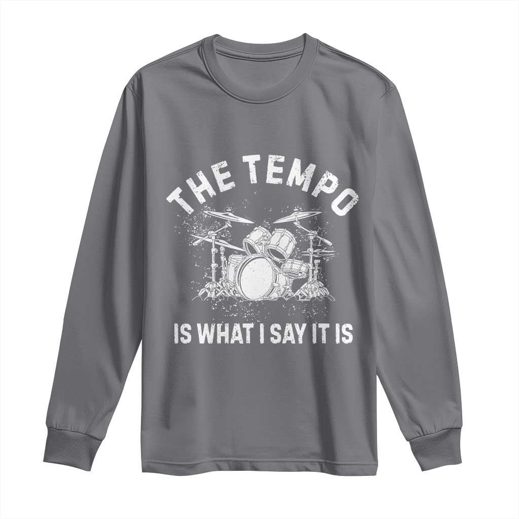 Funny Drummer Long Sleeve Shirt Retro The Tempo Is What I Say It is TS10 Charcoal Print Your Wear