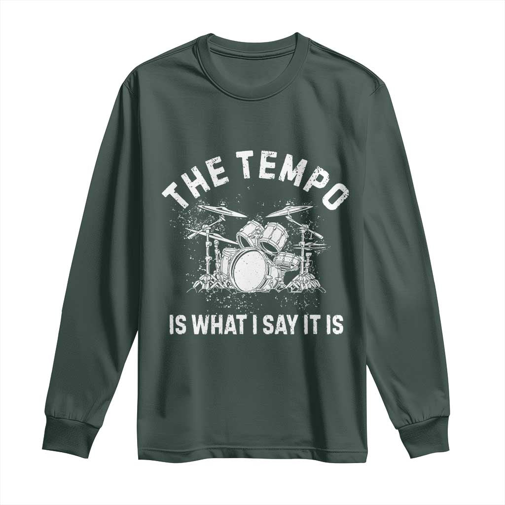 Funny Drummer Long Sleeve Shirt Retro The Tempo Is What I Say It is TS10 Dark Forest Green Print Your Wear