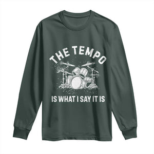 Funny Drummer Long Sleeve Shirt Retro The Tempo Is What I Say It is TS10 Dark Forest Green Print Your Wear