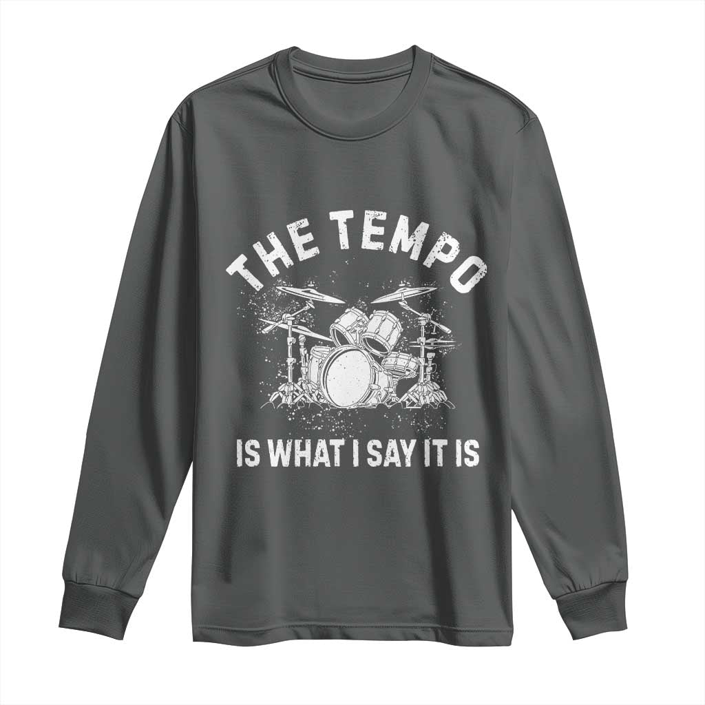 Funny Drummer Long Sleeve Shirt Retro The Tempo Is What I Say It is TS10 Dark Heather Print Your Wear