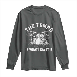 Funny Drummer Long Sleeve Shirt Retro The Tempo Is What I Say It is TS10 Dark Heather Print Your Wear
