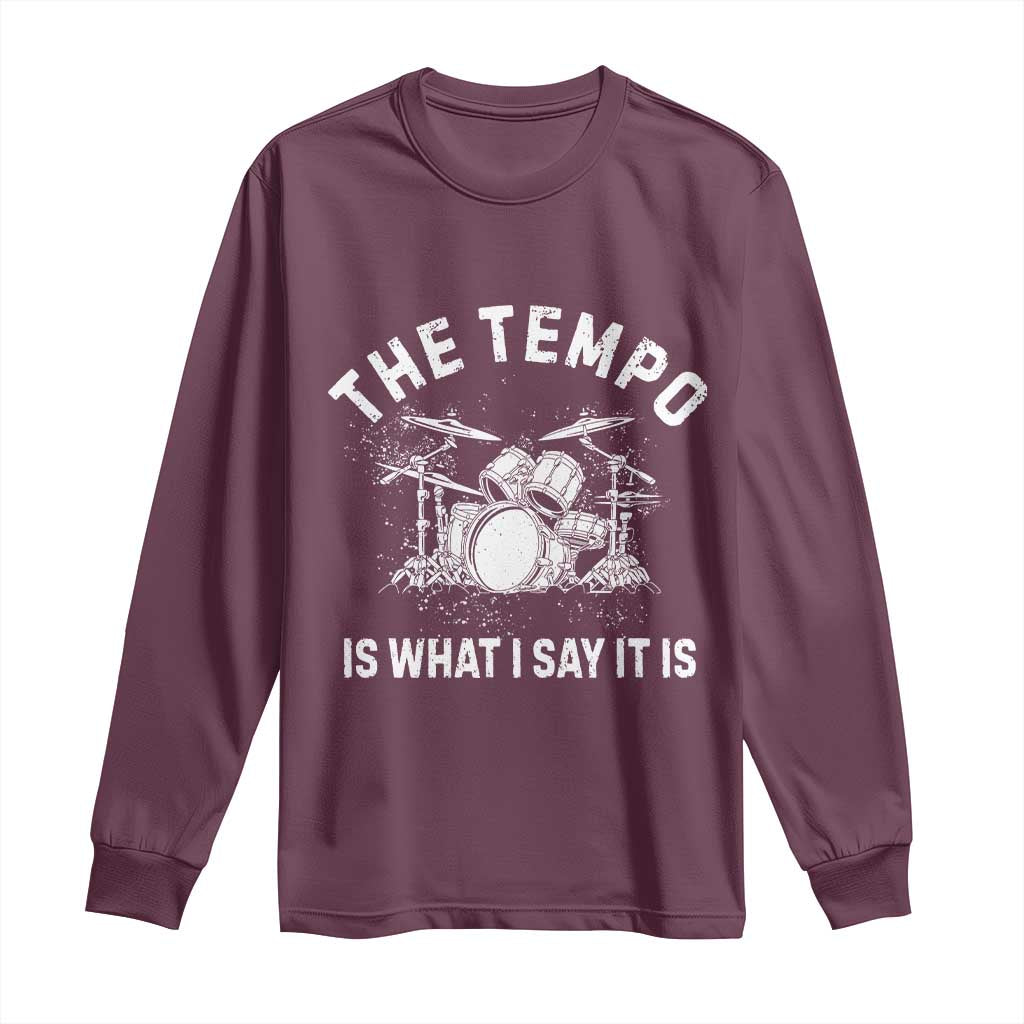 Funny Drummer Long Sleeve Shirt Retro The Tempo Is What I Say It is TS10 Maroon Print Your Wear