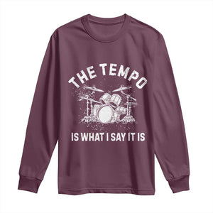 Funny Drummer Long Sleeve Shirt Retro The Tempo Is What I Say It is TS10 Maroon Print Your Wear