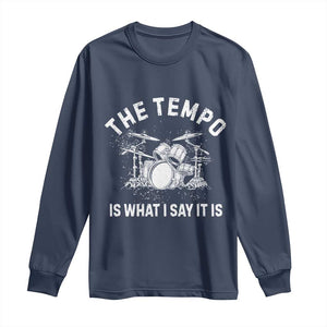 Funny Drummer Long Sleeve Shirt Retro The Tempo Is What I Say It is TS10 Navy Print Your Wear