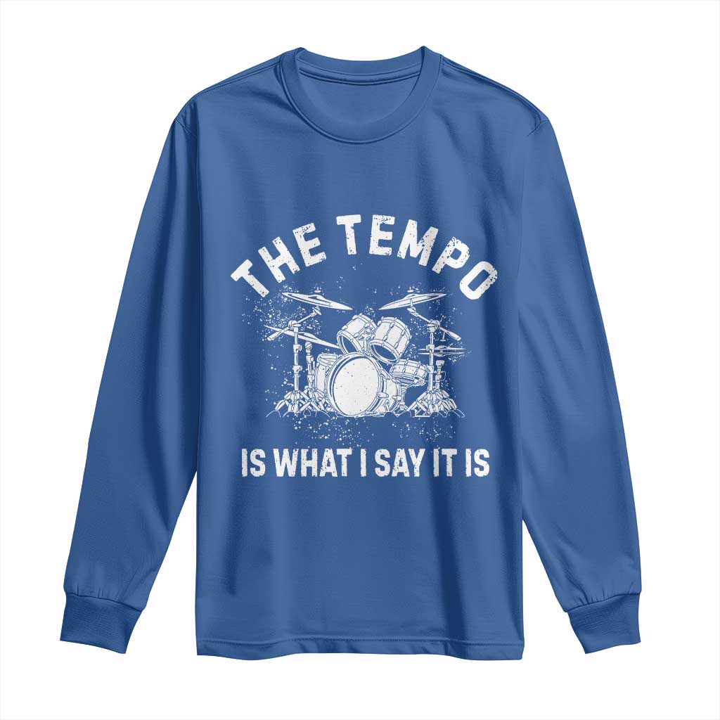 Funny Drummer Long Sleeve Shirt Retro The Tempo Is What I Say It is TS10 Royal Blue Print Your Wear