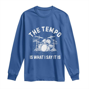 Funny Drummer Long Sleeve Shirt Retro The Tempo Is What I Say It is TS10 Royal Blue Print Your Wear