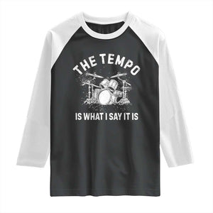 Funny Drummer Raglan Shirt Retro The Tempo Is What I Say It is TS10 Black White Print Your Wear