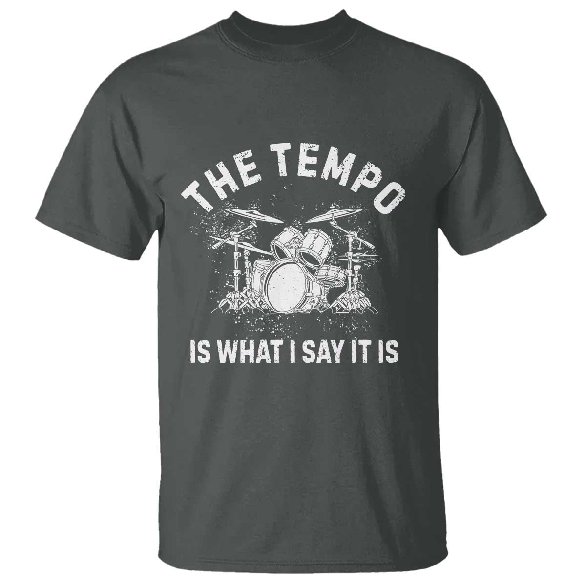Funny Drummer T Shirt Retro The Tempo Is What I Say It is TS10 Dark Heather Print Your Wear