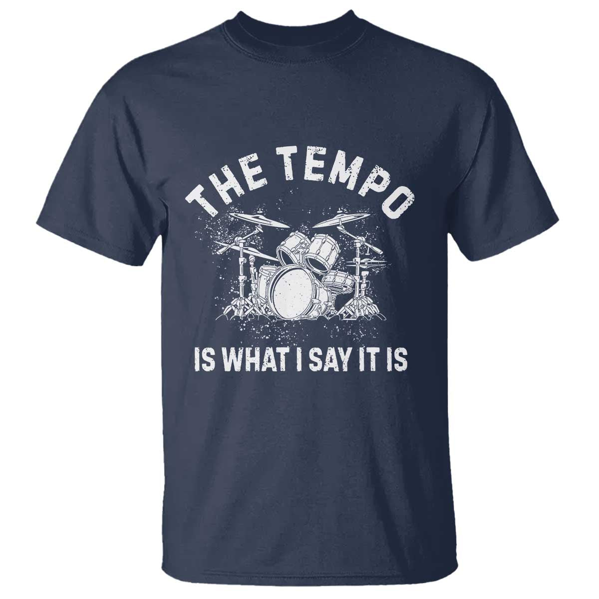 Funny Drummer T Shirt Retro The Tempo Is What I Say It is TS10 Navy Print Your Wear