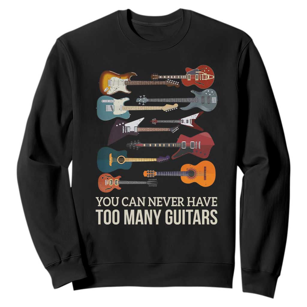 Funny Guitarist Sweatshirt You Can Never Have Too Many Guitars Vintage Guitar Lineup TS10 Black Print Your Wear