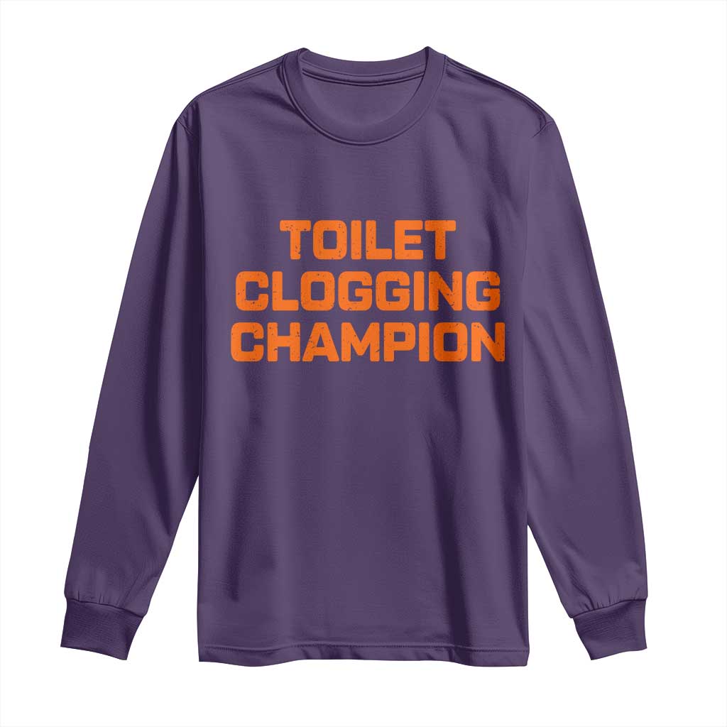 Toilet Clogging Champion Long Sleeve Shirt Funny Dirty Saying TS10 Purple Print Your Wear