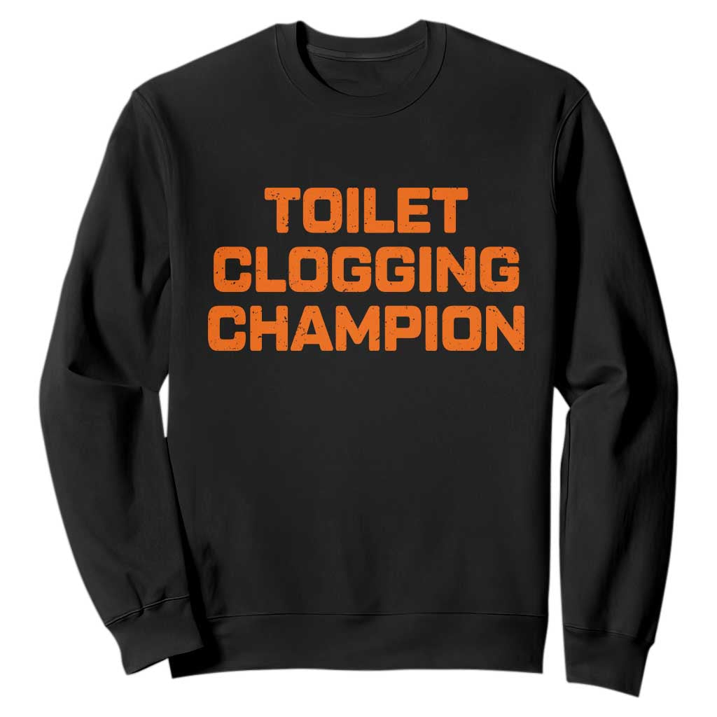 Toilet Clogging Champion Sweatshirt Funny Dirty Saying TS10 Black Print Your Wear