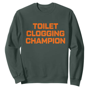 Toilet Clogging Champion Sweatshirt Funny Dirty Saying TS10 Dark Forest Green Print Your Wear