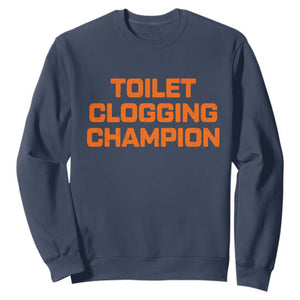 Toilet Clogging Champion Sweatshirt Funny Dirty Saying TS10 Navy Print Your Wear