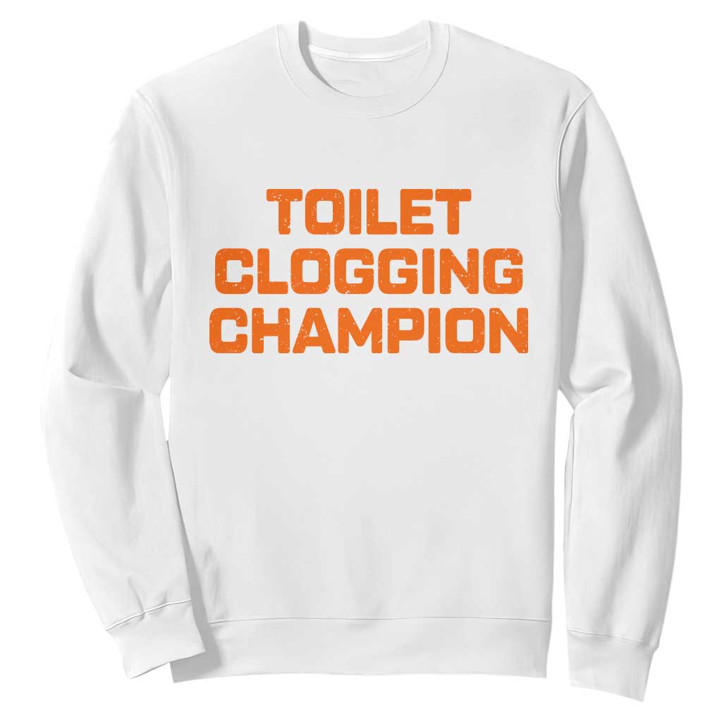 Toilet Clogging Champion Sweatshirt Funny Dirty Saying TS10 White Print Your Wear