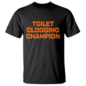 Toilet Clogging Champion T Shirt Funny Dirty Saying TS10 Black Print Your Wear