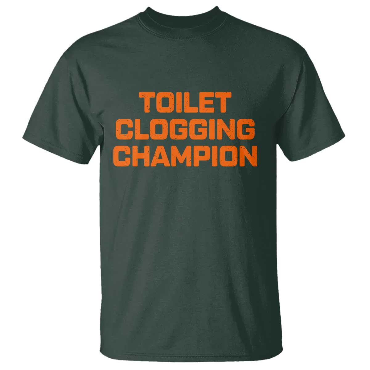 Toilet Clogging Champion T Shirt Funny Dirty Saying TS10 Dark Forest Green Print Your Wear