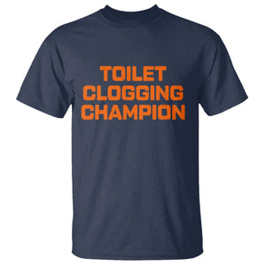 Toilet Clogging Champion T Shirt Funny Dirty Saying TS10 Navy Print Your Wear